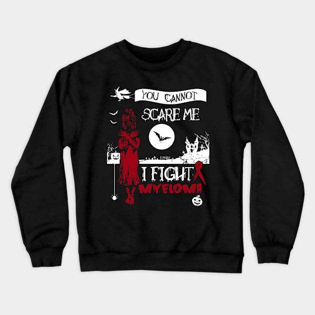 Myeloma Awareness You Cannot Scare Me Burgundy Ribbon In This Family No One Fights Alone Crewneck Sweatshirt by Mayla90